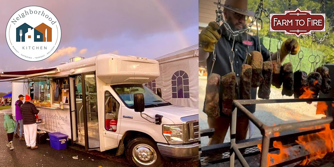 Neighbordhood kitchen (food truck) and Farm to Fire (flame grilling meat)